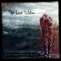 The Last Soldier by Sean Christopher McGee