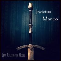 Invictus Maneo by Sean Christopher McGee