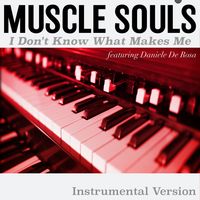 I Don't Know What Makes Me - Instrumental by Muscle Souls - featuring Daniele De Rosa