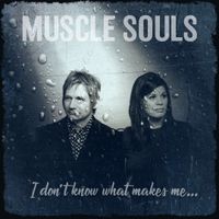 I Don't Know What Makes Me by Muscle Souls