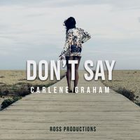 DON'T SAY by CARLENE GRAHAM