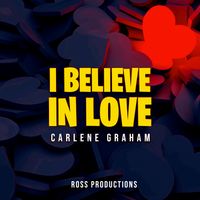 I BELIEVE IN LOVE by CARLENE GRAHAM