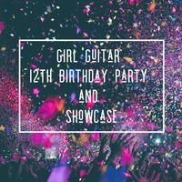 Girl Guitar Showcase and 12th Birthday Party