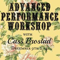 Advanced Performing Workshop with Cass Brostad