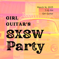 Girl Guitar's SXSW Party!