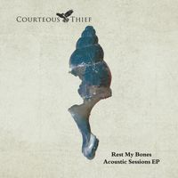 Rest My Bones (Acoustic Sessions) EP by Courteous Thief