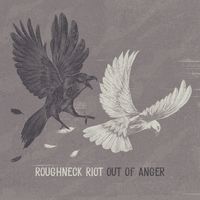 Out of Anger by Roughneck Riot