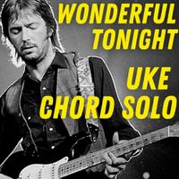 Wonderful Tonight (Ukulele Chord Solo)