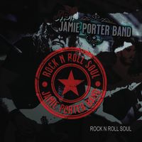 ROCK N ROLL SOUL  by Jamie Porter Band