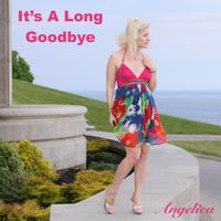 It's A Long Goodbye by Angelica
