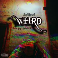 WEIRD by SoliBowl & JÄYWLKR