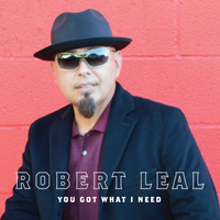 You Got What I Need by Robert Leal jr.