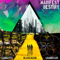 Manifest Destiny by Cambatta, Loaded Lux & Black Magik