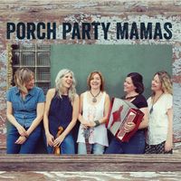 Porch Party Mamas by Porch Party Mamas