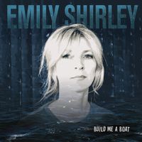 SINGLE: Build me a boat by EMILY SHIRLEY