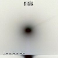 DARK BLANKET MOON by MASSIVE TRUE DISSOLUTION