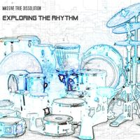 EXPLORING the RHYTHM by MASSIVE TRUE DISSOLUTION