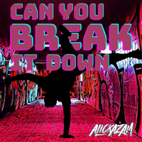 Can You Break It Down by Alickazam