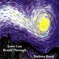 Love Can Break Through by Dakota Road Music