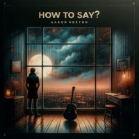 How To Say? by Aaron Norton