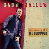 Confessions Of A Worshipper by Gary Ballew