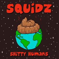 Shitty Humans by Squidz