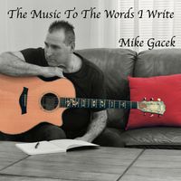 "The Music To The Words I Write" by Mike Gacek
