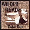 Take One: Wilder Road - CD Download Only!