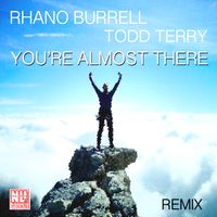 YOU'RE ALMOST THERE- (REMIX) by RHANO BURRELL / TODD TERRY
