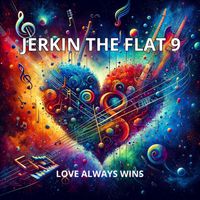 Love Always Wins by Jerkin The Flat 9