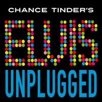 Chance Tinder's ELVIS UNPLUGGED