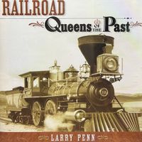 Railroad Queens of the Past by Larry Penn