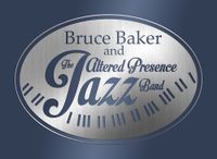 "Sweet Riffs and Savory Licks" - Bruce Baker & The Altered Presence Jazz Band