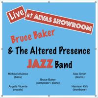 Live at Alvas Showroom - Produced by Rob Beaton at MeetBeaton.com by Bruce Baker & The Altered Presence Jazz Band