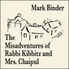 Audio - The Misadventures of Rabbi Kibbitz and Mrs. Chaipul