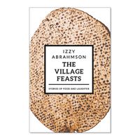 The Village Feasts - Passover stories of food and laughter