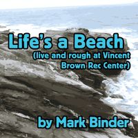 Life's a Beach by Mark Binder