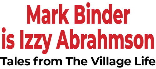 Mark Binder is Izzy Abrahmson - Tales from the Village Life