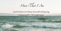 Noah Derksen 'Man That I Am' CD Release Show with Darling Twig