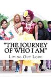 The Journey of Who I am: Living Out Loud