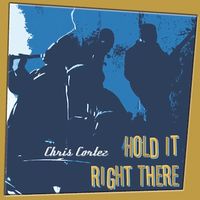 Hold It Right There by Chris Cortez