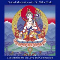 Contemplations on Love and Compassion (Guided Meditation with Dr. Miles Neale) by Music for Deep Meditation Guided Meditation With Dr. Miles Neale 