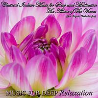 The Majesty of the Veena - Classical Indian Music for Sleep and Meditation (feat. Gayatri Govindarajan) by Music for Deep Relaxation