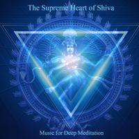 Supreme Heart of Shiva by Music for Deep Meditation