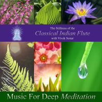 	 The Stillness of the Classical Indian Flute With Vivek Sonar by Music for Deep Meditation