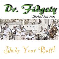 SHAKE YOUR BUTT! by Dr. Fidgety Dixieland Jazz Band (compact disc)