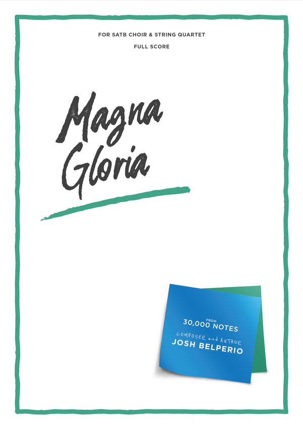 Magna Gloria for Choir and optional String Quartet, full score and parts