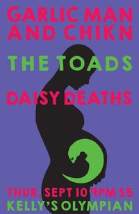 Daisy Deaths, The Toads, Garlic Man & Chikn!