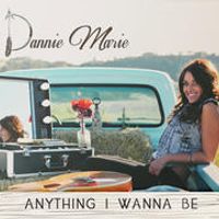 Anything I Wanna Be by Dannie Marie