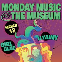 Monday Music at the Museum (Girl Blue & ilyAIMY)